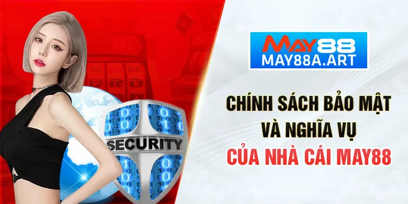 Chính sách bảo mật và nghĩa vụ của nhà cái MAY88