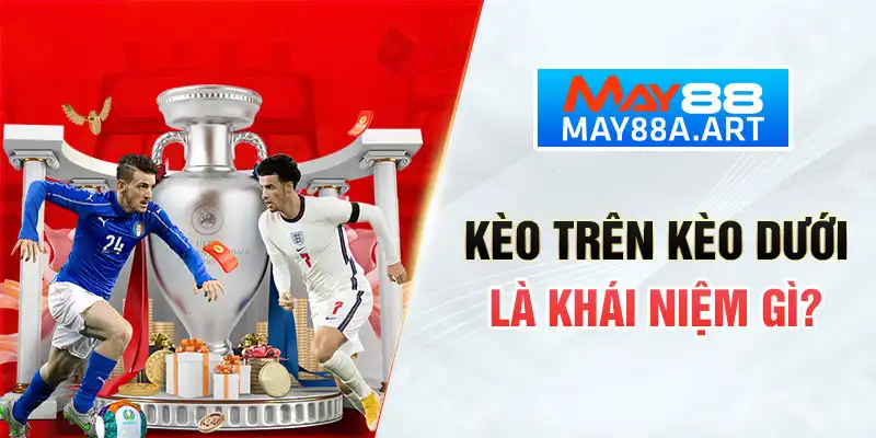 kèo trên kèo dưới là khái niệm gì?