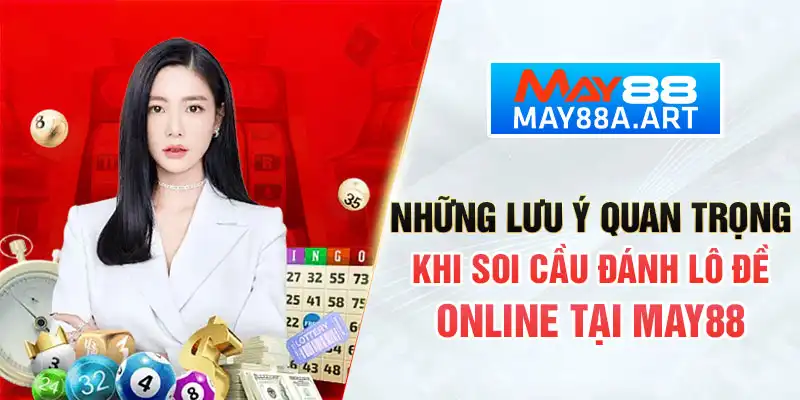 Những lưu ý quan trọng khi soi cầu đánh lô đề online tại MAY88