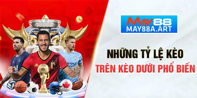 Những tỉ lệ kèo trên kèo dưới phổ biến