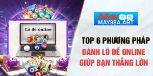 Top 6 Phương Pháp Đánh Lô Đề Online Giúp Bạn Thắng Lớn