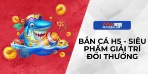 Bắn Cá H5 - Siêu Phẩm Giải Trí Đổi Thưởng