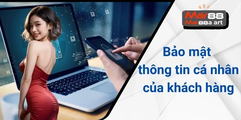 Bảo mật thông tin khách hàng tại MAY88