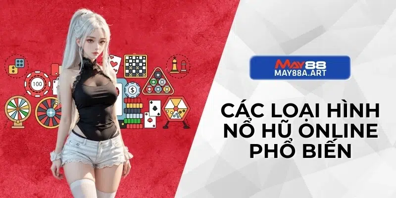 Các loại hình nổ hũ online phổ biến