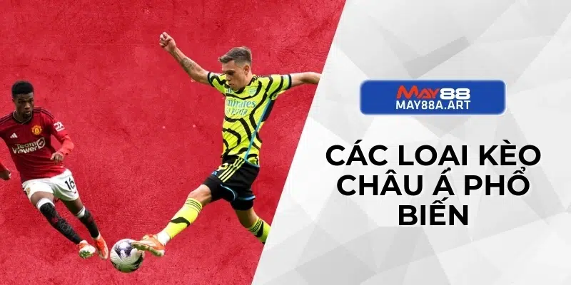 Các loại kèo Châu Á phổ biến