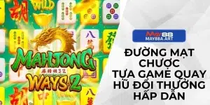 Đường Mạt Chược - Tựa Game Quay Hũ Đổi Thưởng Hấp Dẫn