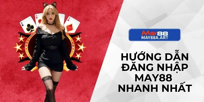 Hướng dẫn đăng nhập May88 nhanh nhất