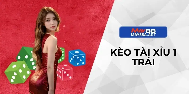 Kèo tài xỉu 1 trái