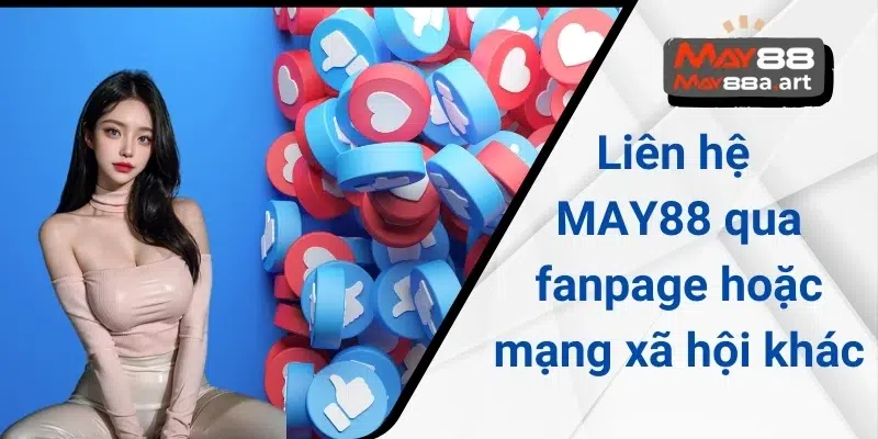 Liên hệ MAY88 qua fanpage hoặc mạng xã hội khác