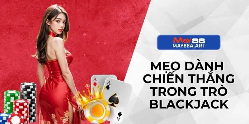 Mẹo dành chiến thắng trong trò Blackjack