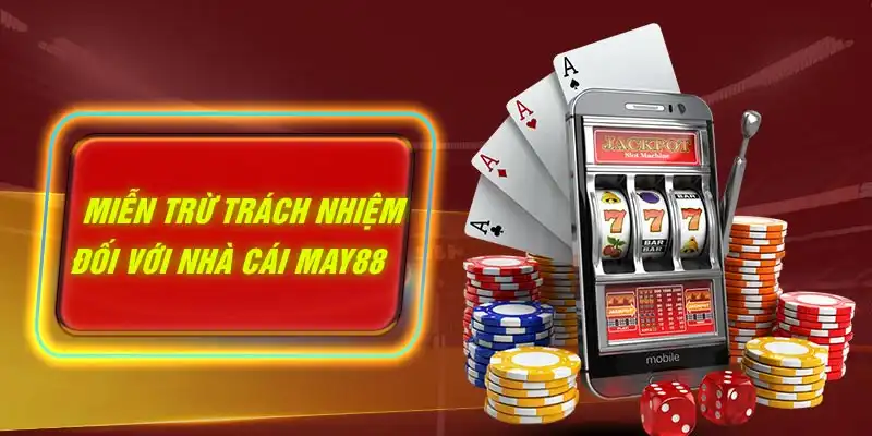 Miễn trừ trách nhiệm đối với nhà cái MAY88