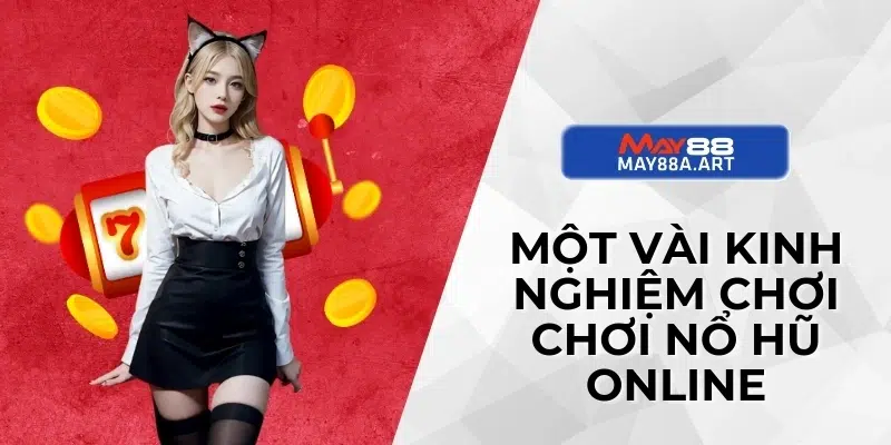 Một vài kinh nghiệm chơi chơi nổ hũ online