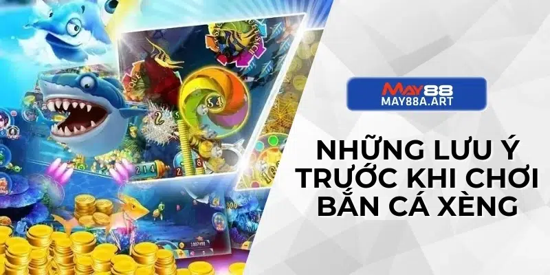 Những lưu ý trước khi chơi bắn cá xèng