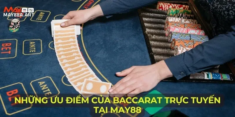 Những ưu điểm của Baccarat trực tuyến tại MAY88