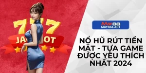 Nổ Hũ Rút Tiền Mặt - Tựa Game Được Yêu Thích Nhất 2024