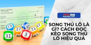 Song Thủ Lô Là Gì? Cách Đọc Kèo Song Thủ Lô Hiệu Quả