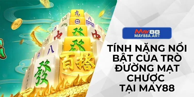 Tính năng nổi bật của trò Đường mạt chược tại MAY88