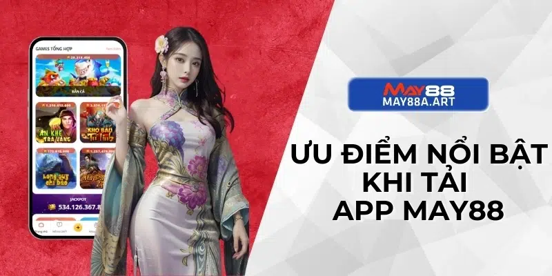 Ưu điểm nổi bật khi tải app MAY88