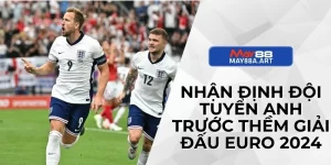 Nhận Định Đội Tuyển Anh Trước Thềm Giải Đấu Euro 2024