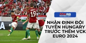 Nhận Định Đội Tuyển Hungary Trước Thềm VCK Euro 2024