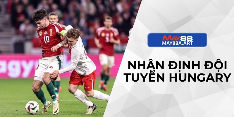 Nhận định đội tuyển Hungary