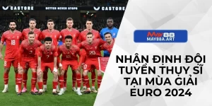 Nhận Định Đội Tuyển Thụy Sĩ Tại Mùa Giải EURO 2024