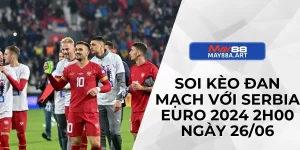 Soi Kèo Đan Mạch Với Serbia Euro 2024 2h00 Ngày 26/06