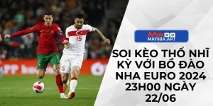 Soi Kèo Thổ Nhĩ Kỳ Với Bồ Đào Nha Euro 2024 23h00 Ngày 22/06