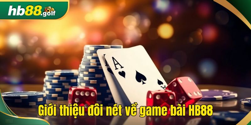 Giới thiệu đôi nét về game bài HB88