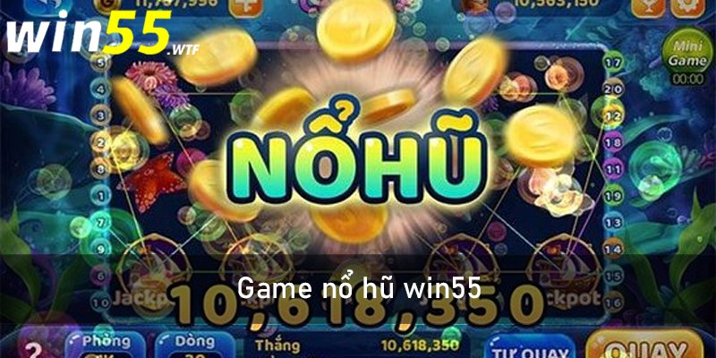 Game nổ hũ win55 là gì?