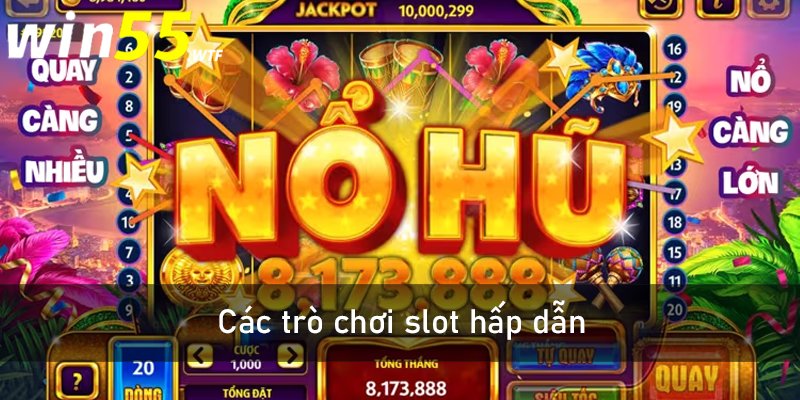 Các trò slot hấp dẫn tại win55